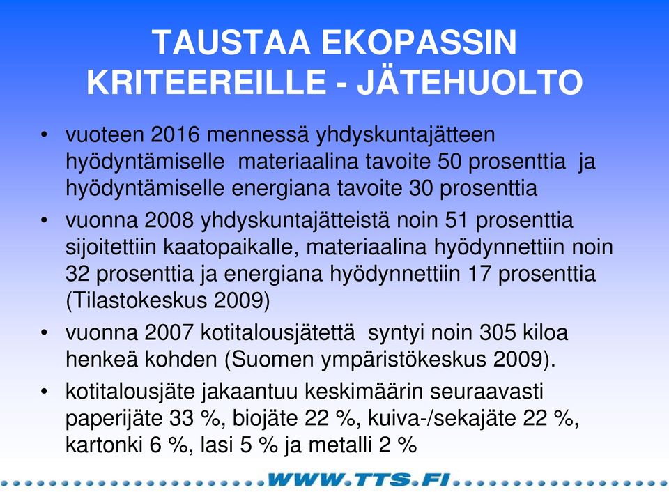 hyödynnettiin noin 32 prosenttia ja energiana hyödynnettiin 17 prosenttia (Tilastokeskus 2009) vuonna 2007 kotitalousjätettä syntyi noin 305 kiloa