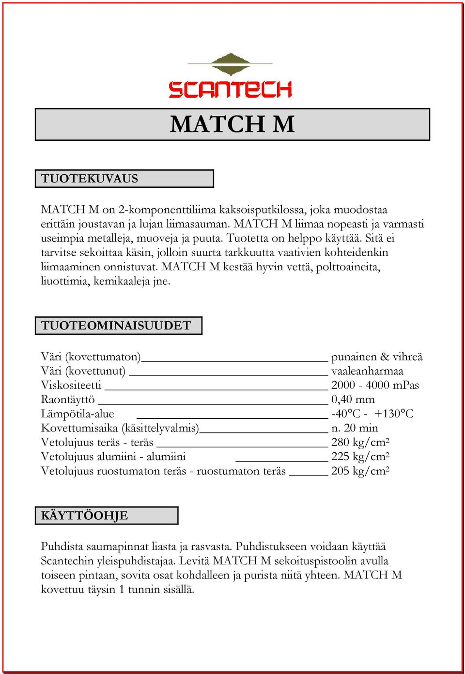 MATCH M kestää hyvin vettä, polttoaineita, liuottimia, kemikaaleja jne.