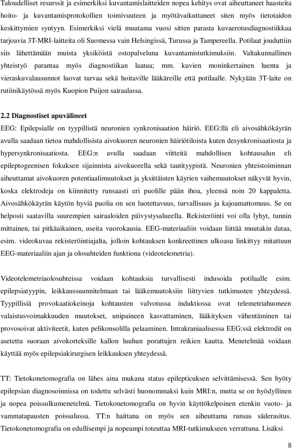 Potilaat jouduttiin siis lähettämään muista yksiköistä ostopalveluna kuvantamistutkimuksiin. Valtakunnallinen yhteistyö parantaa myös diagnostiikan laatua; mm.