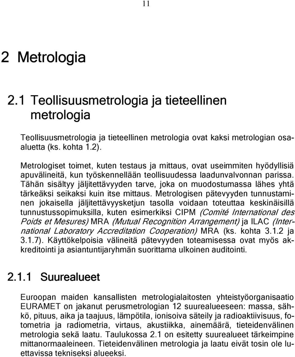 Tähän sisältyy jäljitettävyyden tarve, joka on muodostumassa lähes yhtä tärkeäksi seikaksi kuin itse mittaus.