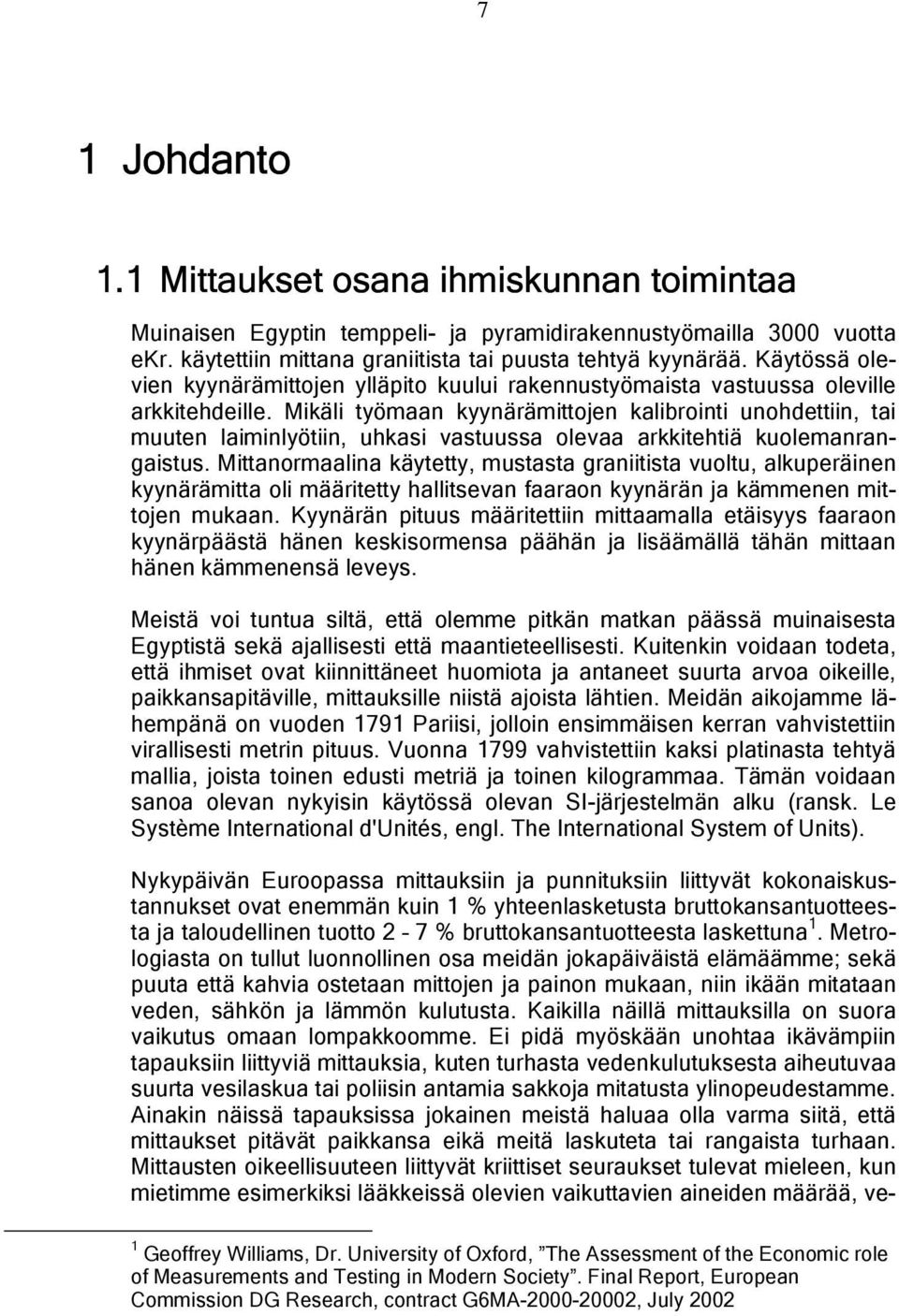 Mikäli työmaan kyynärämittojen kalibrointi unohdettiin, tai muuten laiminlyötiin, uhkasi vastuussa olevaa arkkitehtiä kuolemanrangaistus.