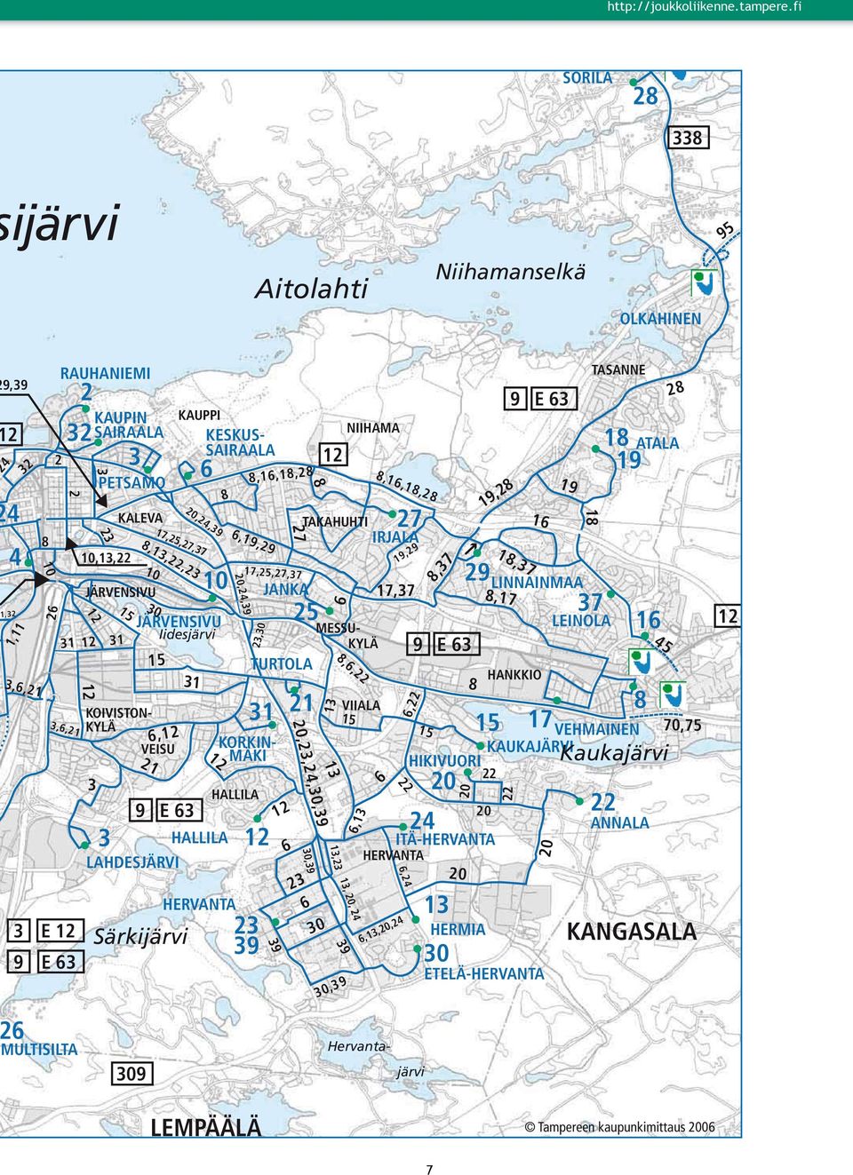 KORKIN- MÄKI KAUPPI KESKUS- SAIRAALA 20,24,39 17,25,27,37 8,13,22,23 10 31 10 JÄRVENSIVU Iidesjärvi 6,12 VEISU 9 E 63 LAHDESJÄRVI Särkijärvi 6 12 8 HALLILA HERVANTA 23 31 8,16,18,28 6,19,29 20,24,39