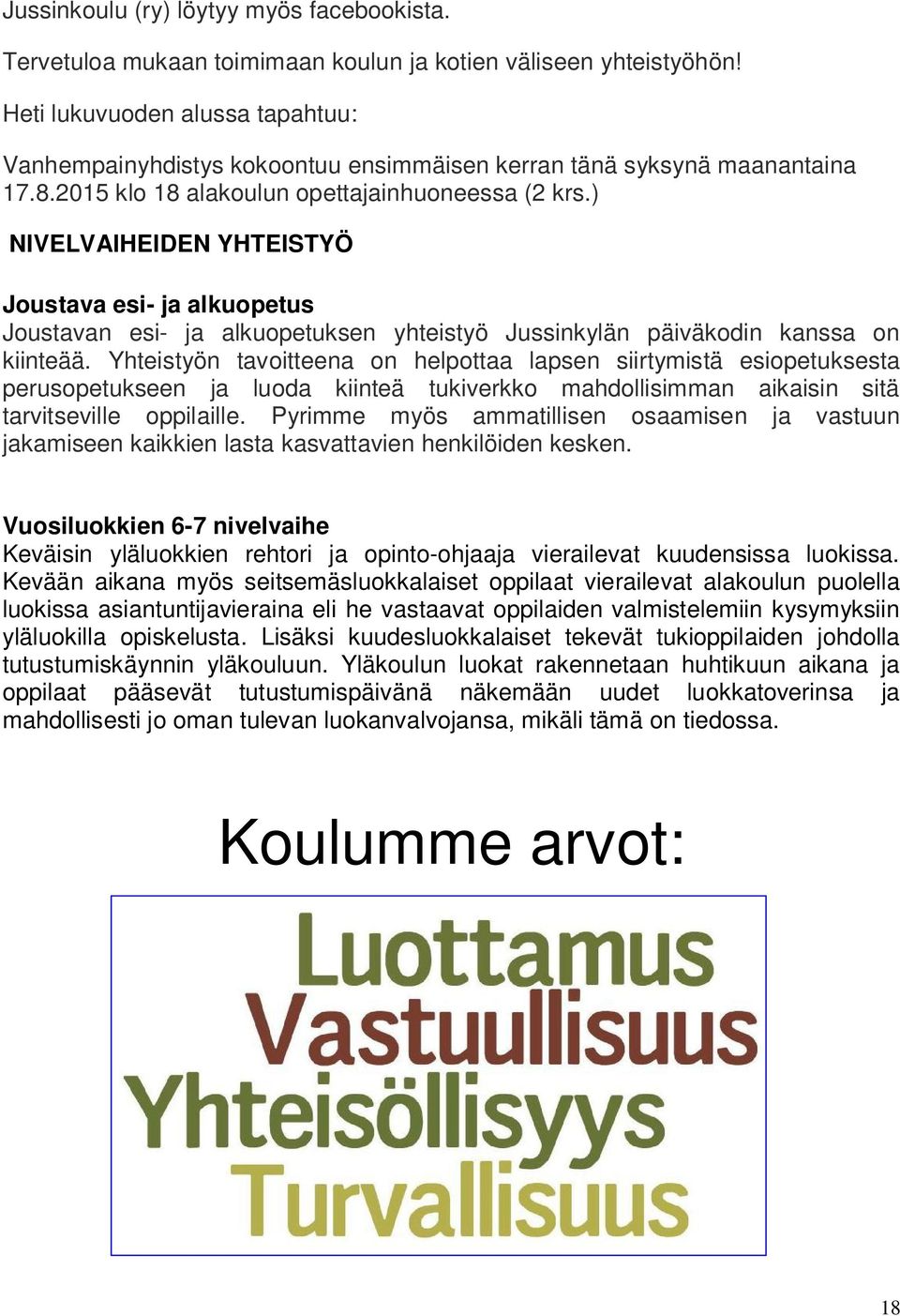 ) NIVELVAIHEIDEN YHTEISTYÖ Joustava esi- ja alkuopetus Joustavan esi- ja alkuopetuksen yhteistyö Jussinkylän päiväkodin kanssa on kiinteää.