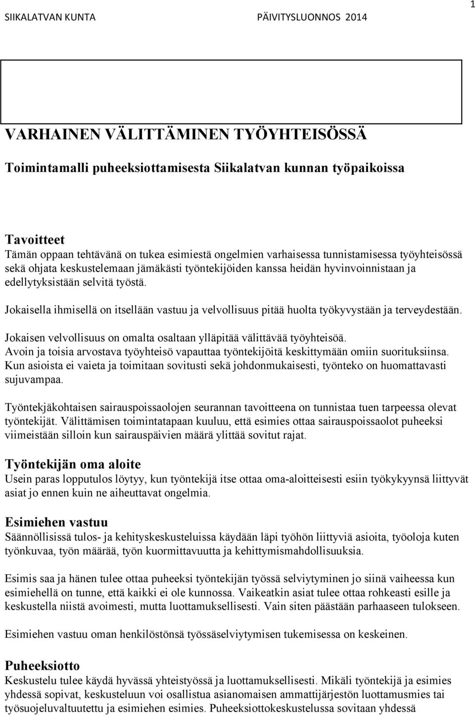 Jokaisella ihmisellä on itsellään vastuu ja velvollisuus pitää huolta työkyvystään ja terveydestään. Jokaisen velvollisuus on omalta osaltaan ylläpitää välittävää työyhteisöä.