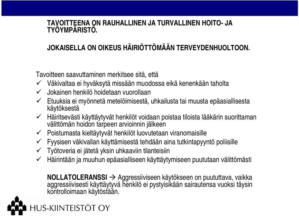 muusta epäasiallisesta käytöksestä Häiritsevästi käyttäytyvät henkilöt voidaan poistaa tiloista lääkärin suorittaman välittömän hoidon tarpeen arvioinnin jälkeen Poistumasta kieltäytyvät henkilöt