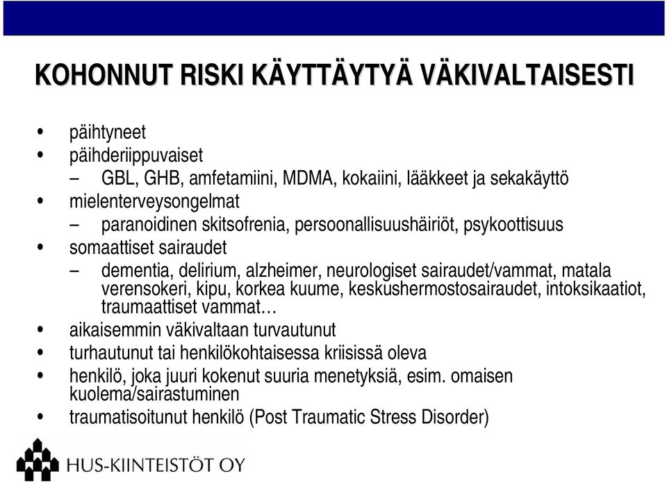 sairaudet/vammat, matala verensokeri, kipu, korkea kuume, keskushermostosairaudet, intoksikaatiot, traumaattiset vammat aikaisemmin väkivaltaan turvautunut