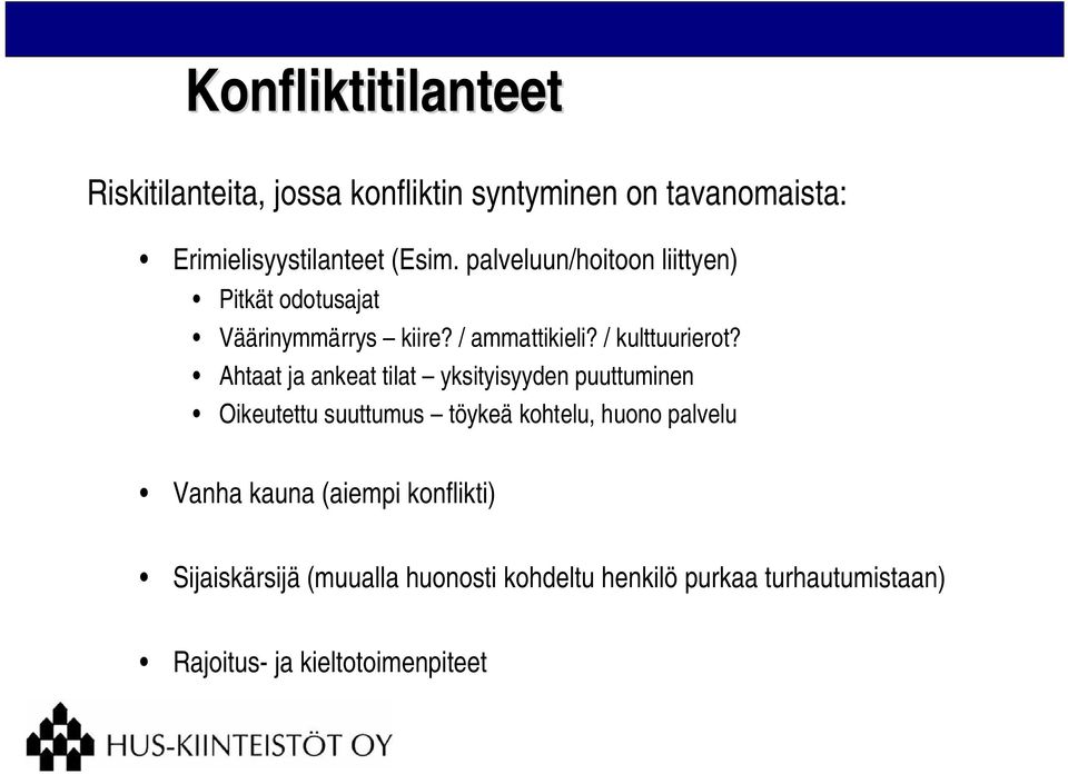 Ahtaat ja ankeat tilat yksityisyyden puuttuminen Oikeutettu suuttumus töykeä kohtelu, huono palvelu Vanha kauna