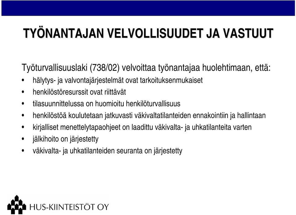 henkilöturvallisuus henkilöstöä koulutetaan jatkuvasti väkivaltatilanteiden ennakointiin ja hallintaan kirjalliset