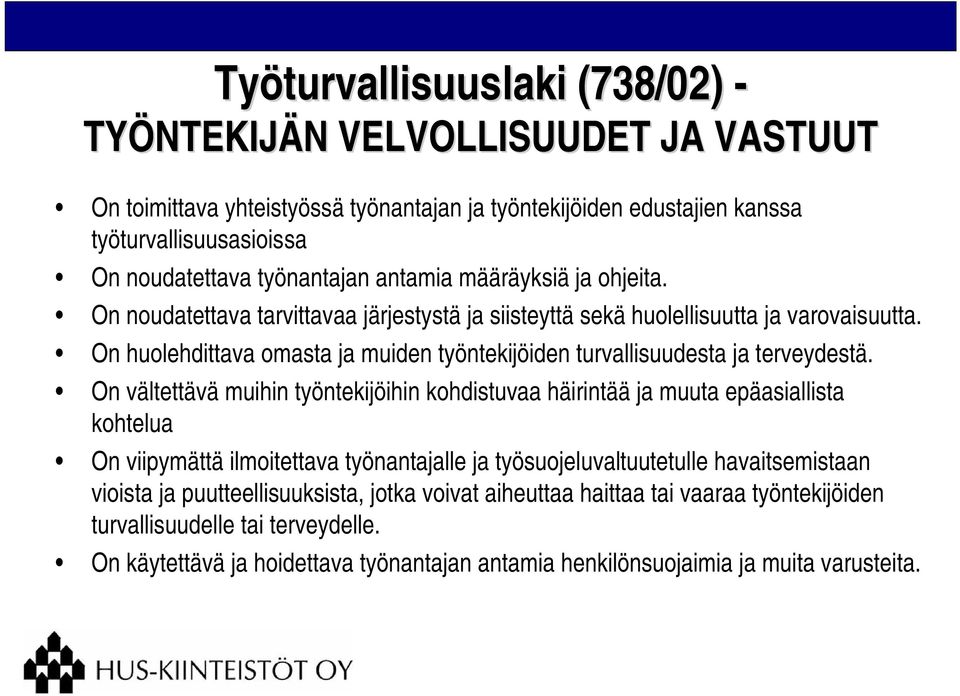 On huolehdittava omasta ja muiden työntekijöiden turvallisuudesta ja terveydestä.