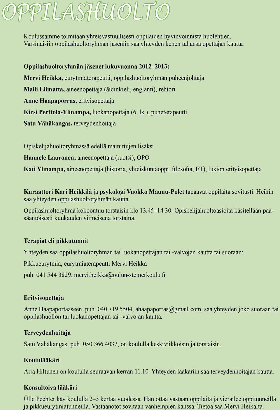 erityisopettaja Kirsi Perttola-Ylinampa, luokanopettaja (6. lk.