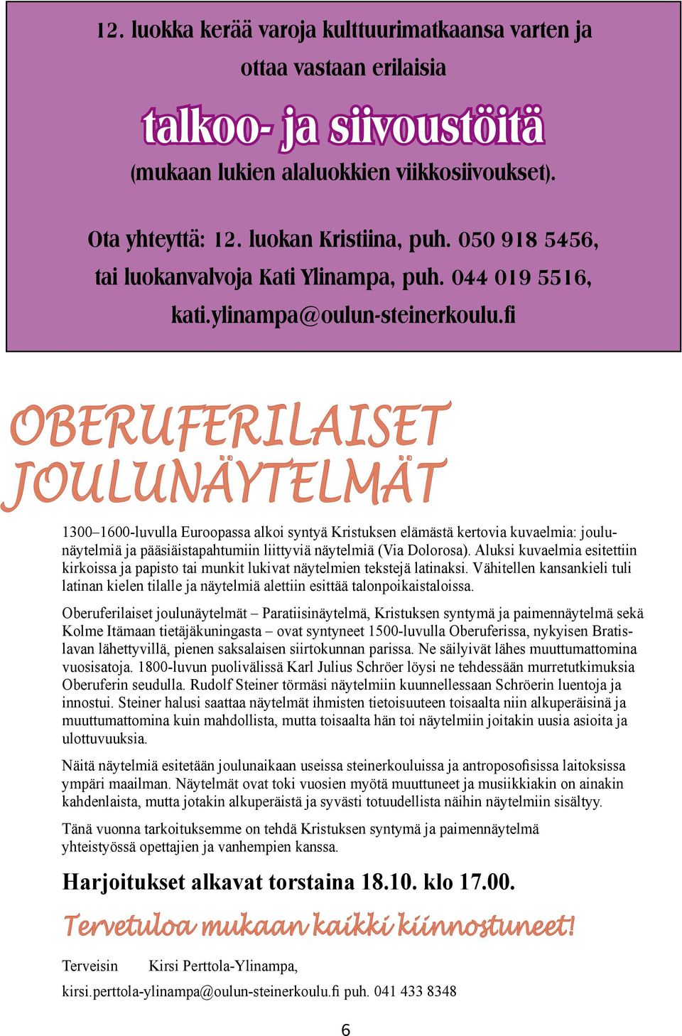 fi OBERUFERILAISET JOULUNÄYTELMÄT 1300 1600-luvulla Euroopassa alkoi syntyä Kristuksen elämästä kertovia kuvaelmia: joulunäytelmiä ja pääsiäistapahtumiin liittyviä näytelmiä (Via Dolorosa).