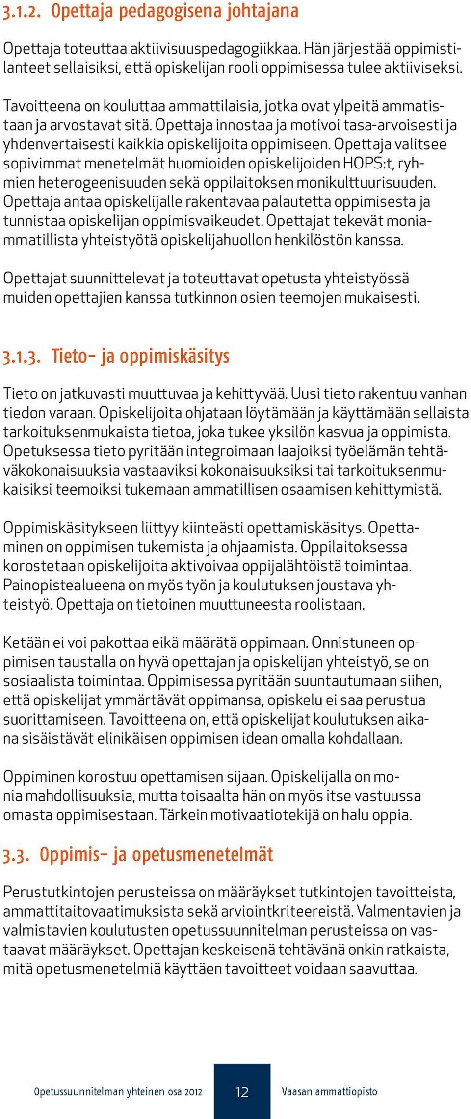 Opettaja valitsee sopivimmat menetelmät huomioiden opiskelijoiden HOPS:t, ryhmien heterogeenisuuden sekä oppilaitoksen monikulttuurisuuden.