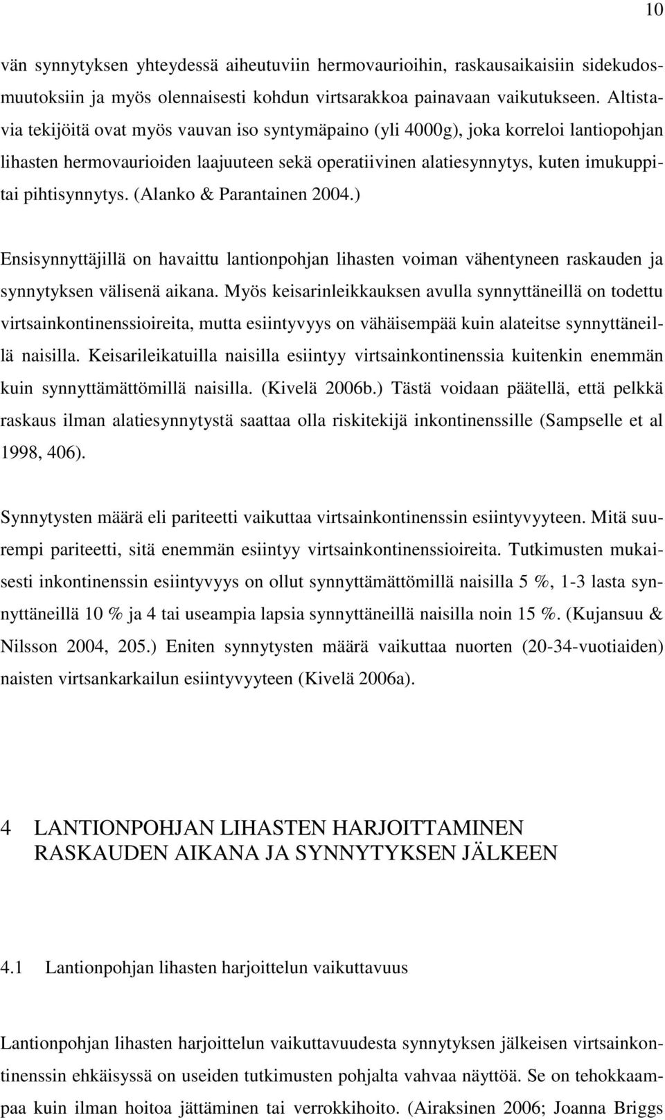 (Alanko & Parantainen 2004.) Ensisynnyttäjillä on havaittu lantionpohjan lihasten voiman vähentyneen raskauden ja synnytyksen välisenä aikana.