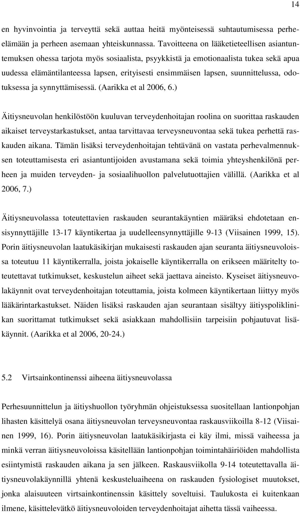 suunnittelussa, odotuksessa ja synnyttämisessä. (Aarikka et al 2006, 6.