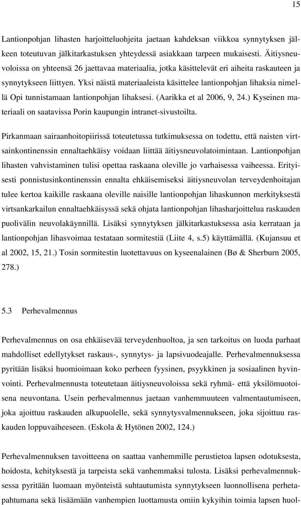 Yksi näistä materiaaleista käsittelee lantionpohjan lihaksia nimellä Opi tunnistamaan lantionpohjan lihaksesi. (Aarikka et al 2006, 9, 24.