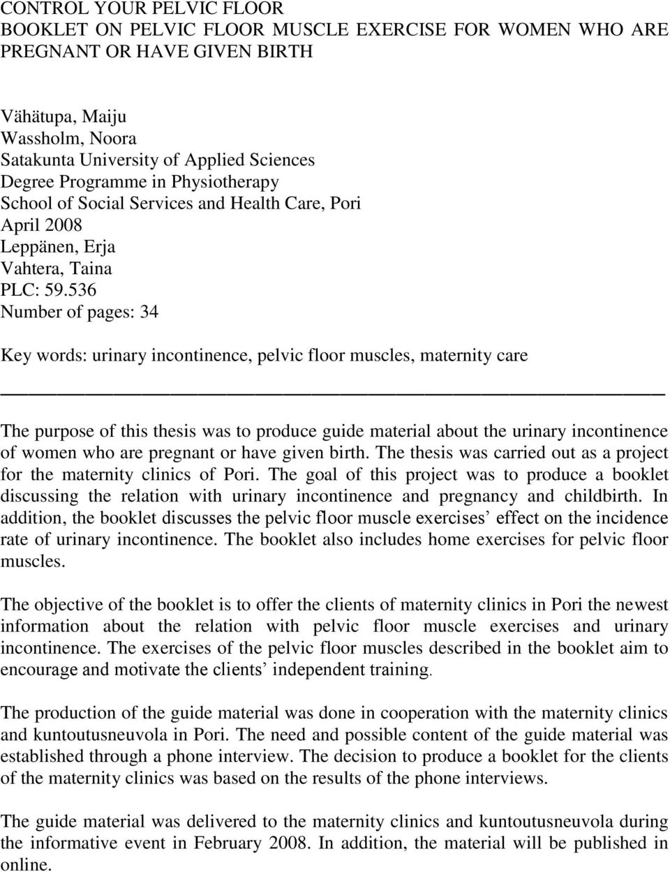 536 Number of pages: 34 Key words: urinary incontinence, pelvic floor muscles, maternity care The purpose of this thesis was to produce guide material about the urinary incontinence of women who are