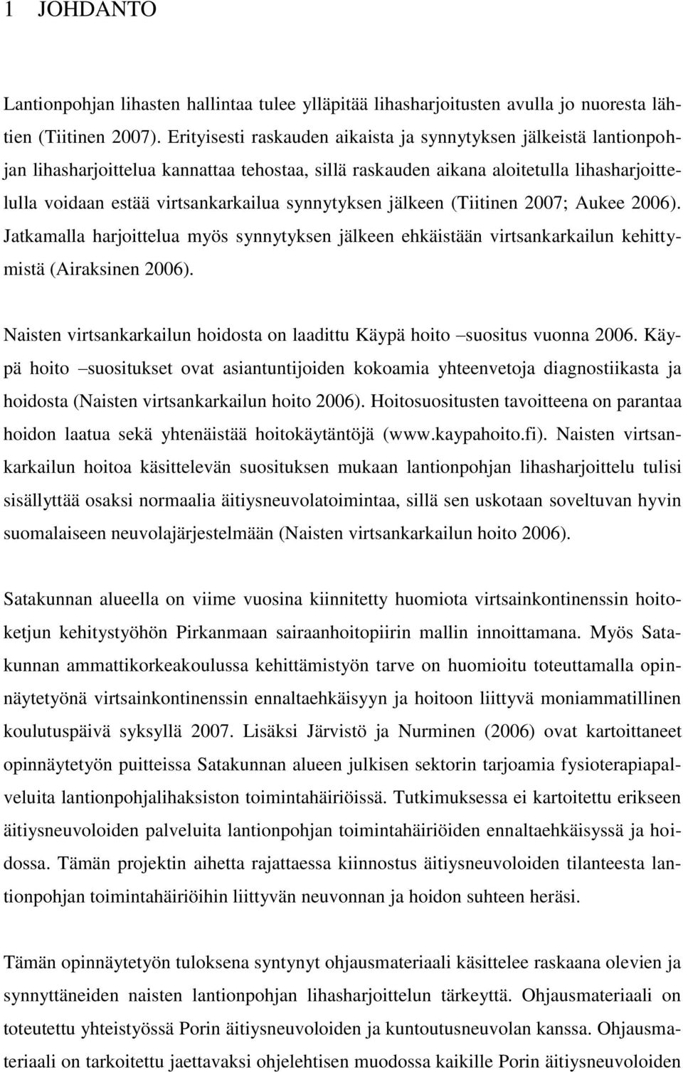 synnytyksen jälkeen (Tiitinen 2007; Aukee 2006). Jatkamalla harjoittelua myös synnytyksen jälkeen ehkäistään virtsankarkailun kehittymistä (Airaksinen 2006).