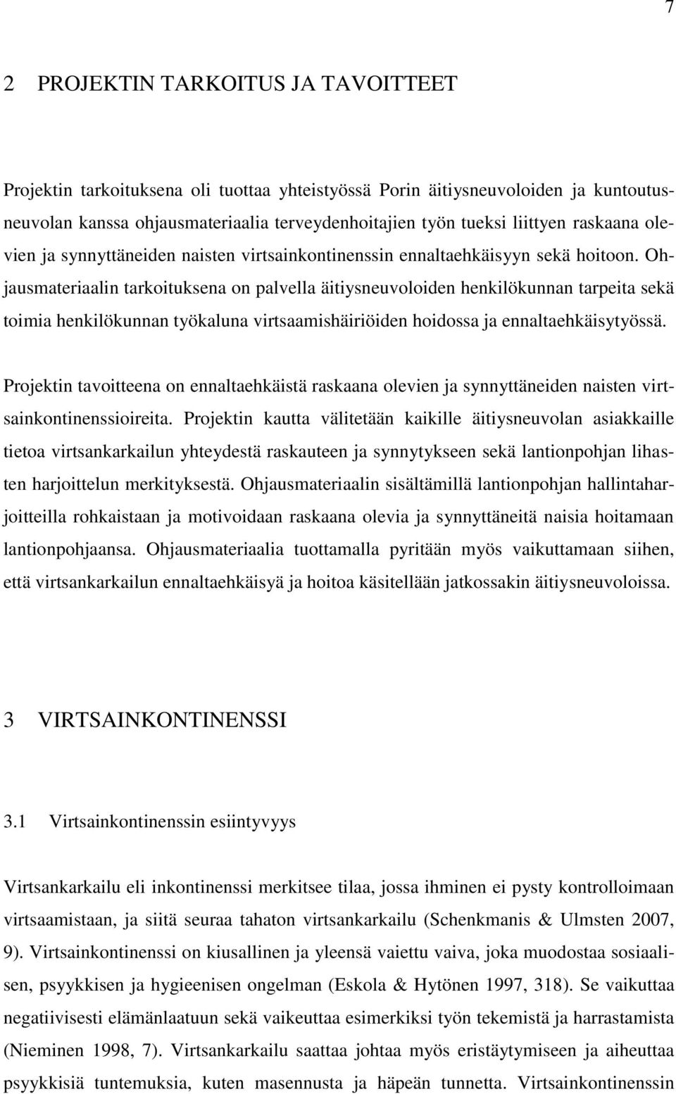 Ohjausmateriaalin tarkoituksena on palvella äitiysneuvoloiden henkilökunnan tarpeita sekä toimia henkilökunnan työkaluna virtsaamishäiriöiden hoidossa ja ennaltaehkäisytyössä.