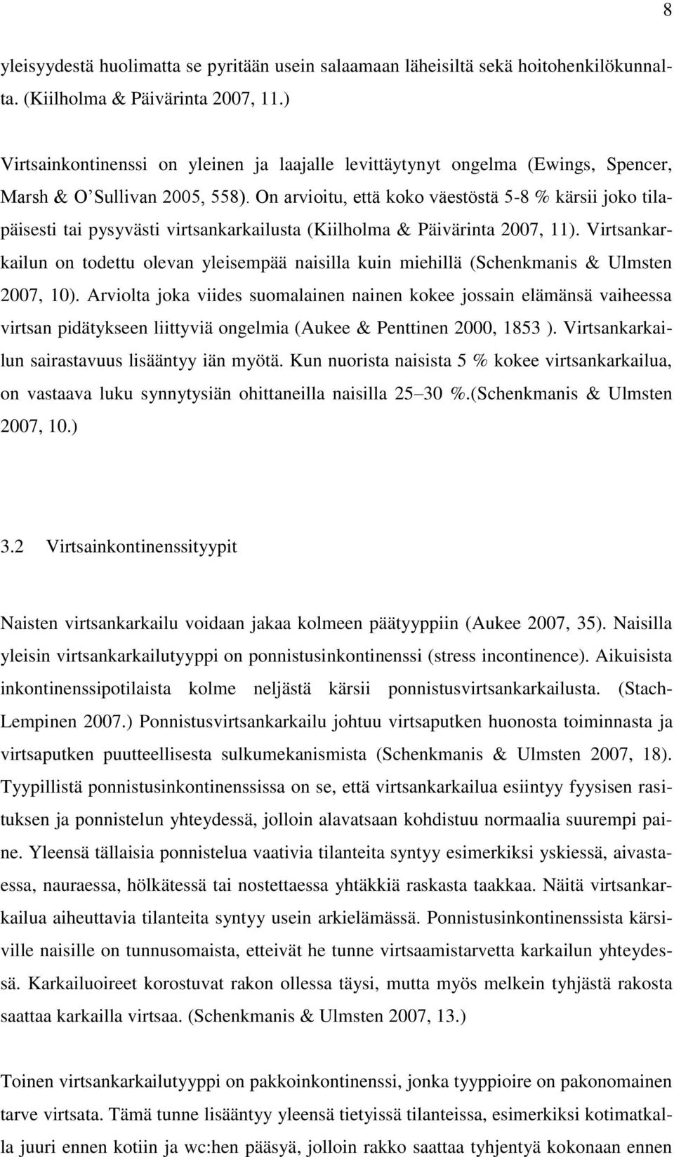 On arvioitu, että koko väestöstä 5-8 % kärsii joko tilapäisesti tai pysyvästi virtsankarkailusta (Kiilholma & Päivärinta 2007, 11).