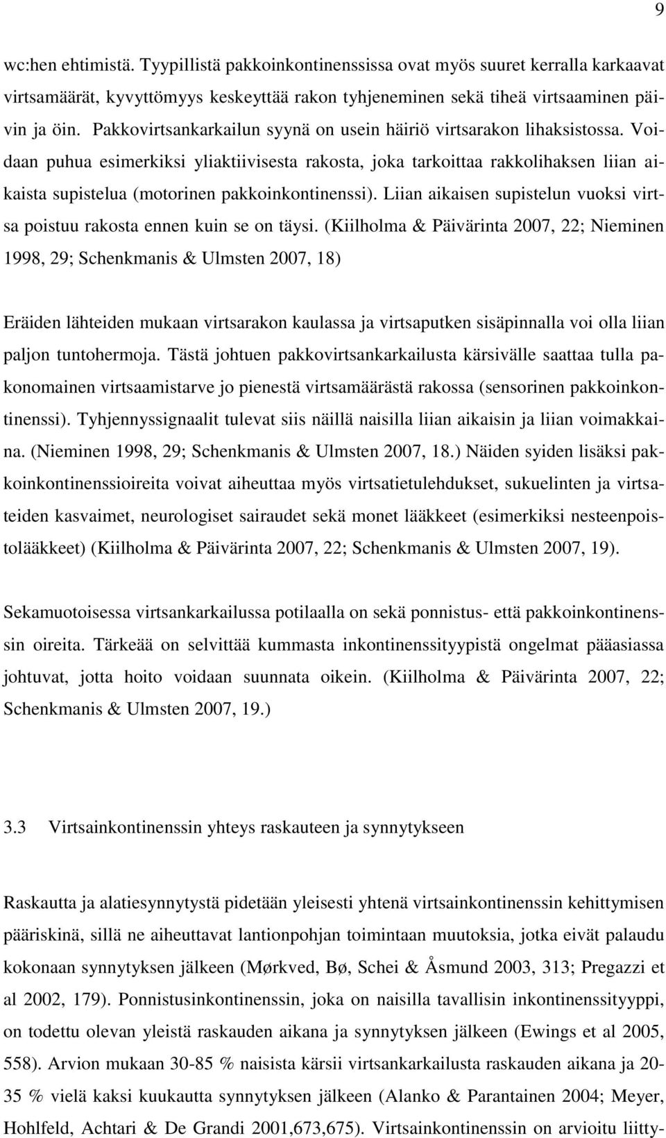 Voidaan puhua esimerkiksi yliaktiivisesta rakosta, joka tarkoittaa rakkolihaksen liian aikaista supistelua (motorinen pakkoinkontinenssi).