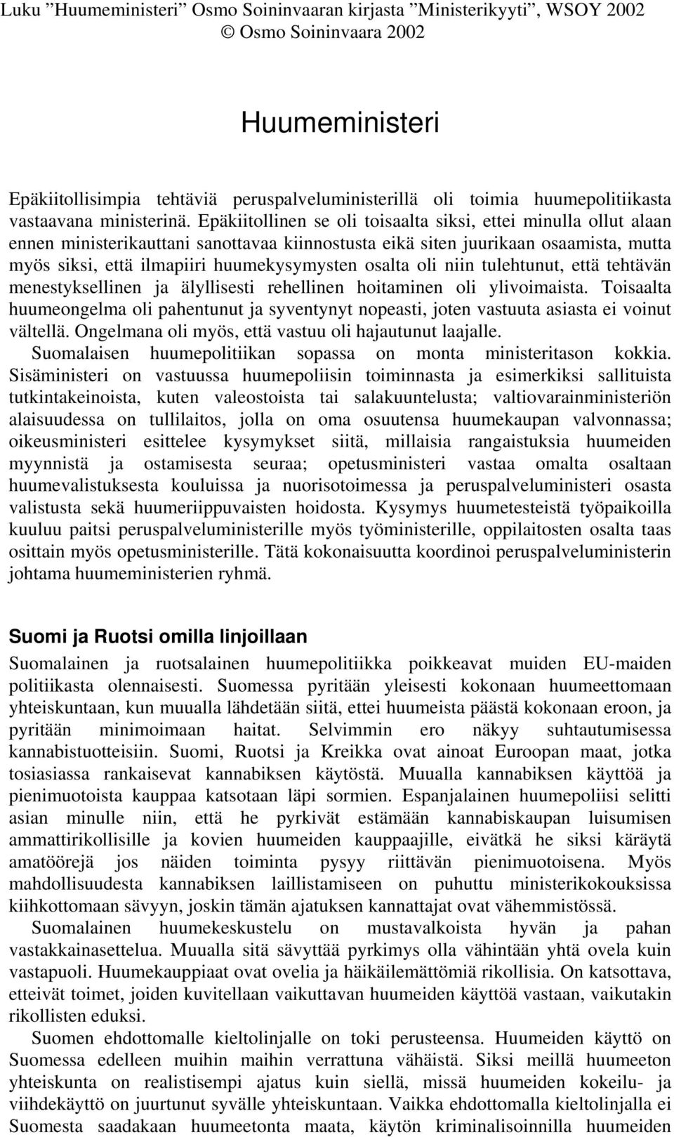 osalta oli niin tulehtunut, että tehtävän menestyksellinen ja älyllisesti rehellinen hoitaminen oli ylivoimaista.