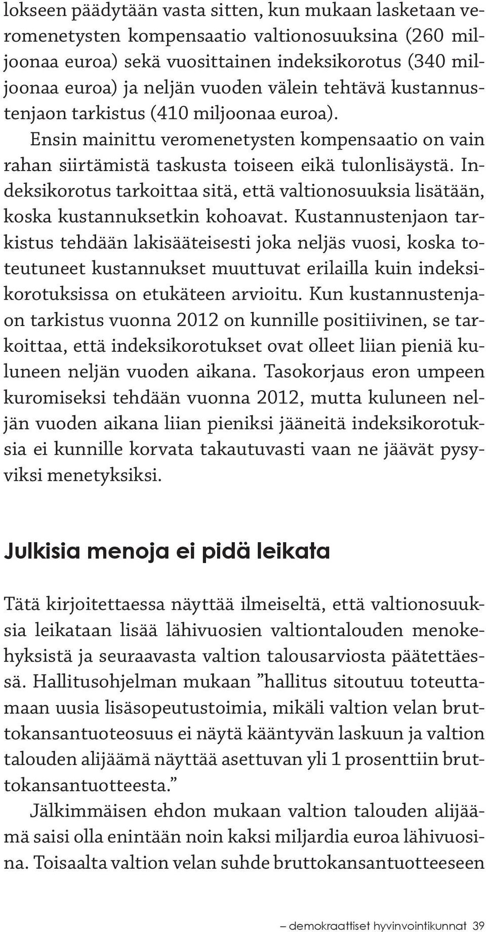 Indeksikorotus tarkoittaa sitä, että valtionosuuksia lisätään, koska kustannuksetkin kohoavat.