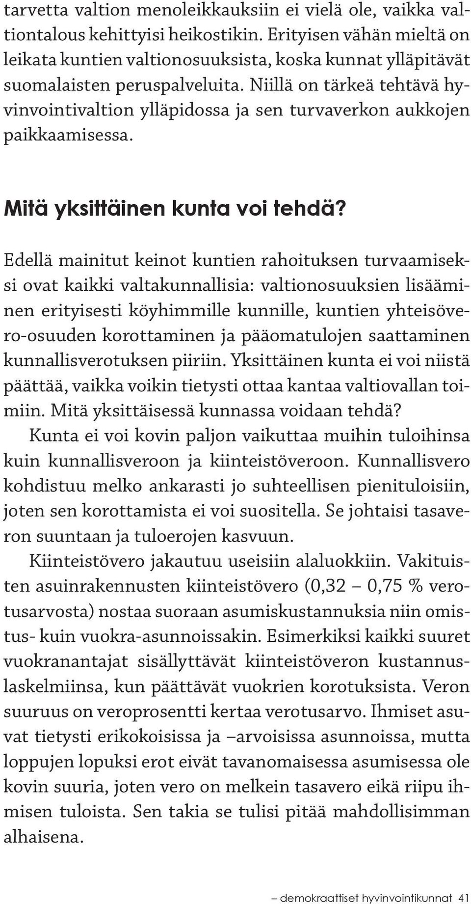 Niillä on tärkeä tehtävä hyvinvointivaltion ylläpidossa ja sen turvaverkon aukkojen paikkaamisessa. Mitä yksittäinen kunta voi tehdä?