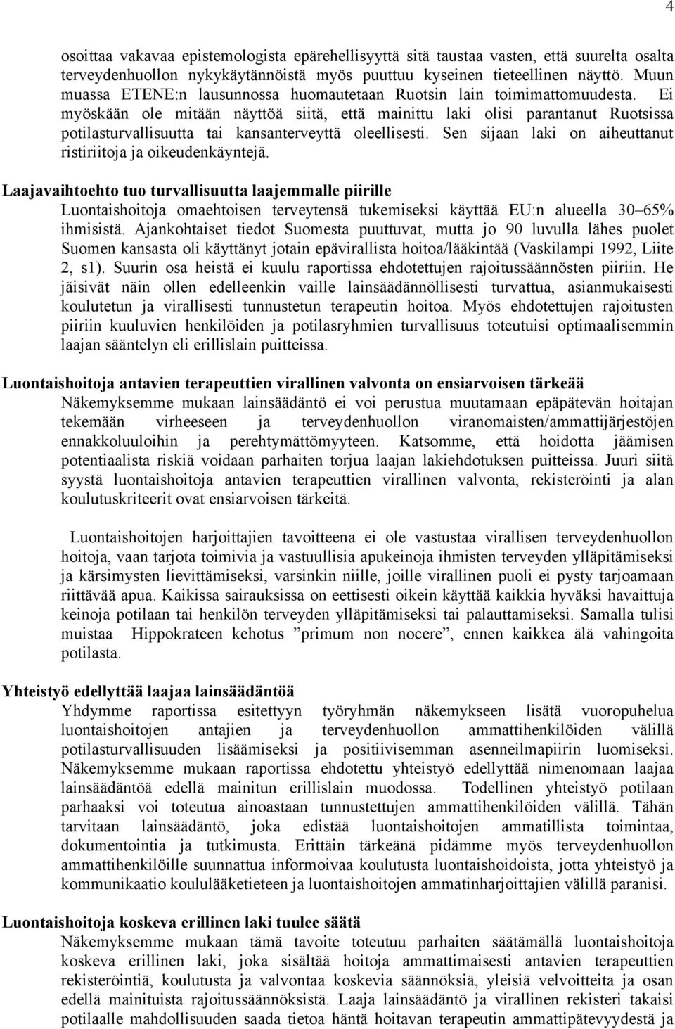 Ei myöskään ole mitään näyttöä siitä, että mainittu laki olisi parantanut Ruotsissa potilasturvallisuutta tai kansanterveyttä oleellisesti.