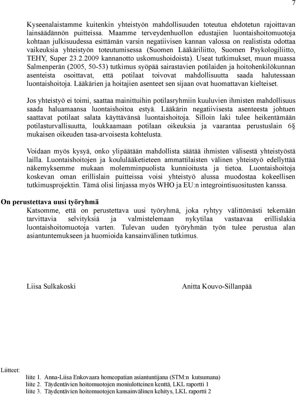 Lääkäriliitto, Suomen Psykologiliitto, TEHY, Super 23.2.2009 kannanotto uskomushoidoista).