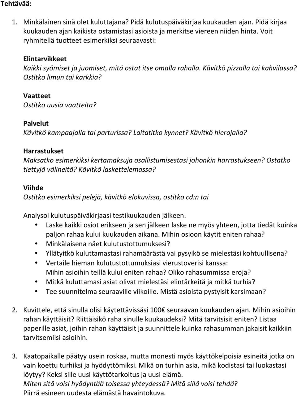 Vaatteet Ostitko uusia vaatteita? Palvelut Kävitkö kampaajalla tai parturissa? Laitatitko kynnet? Kävitkö hierojalla?