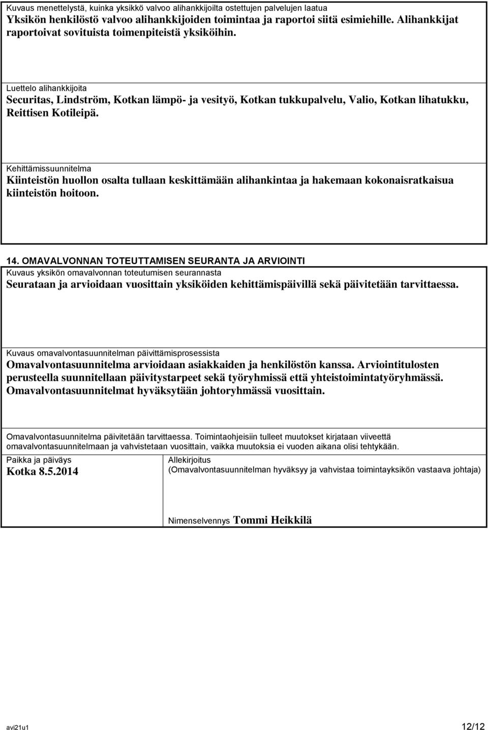 Luettelo alihankkijoita Securitas, Lindström, Kotkan lämpö- ja vesityö, Kotkan tukkupalvelu, Valio, Kotkan lihatukku, Reittisen Kotileipä.