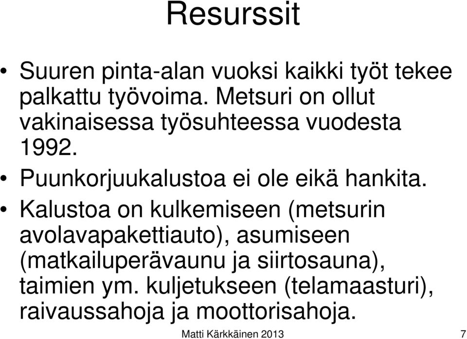 Puunkorjuukalustoa ei ole eikä hankita.