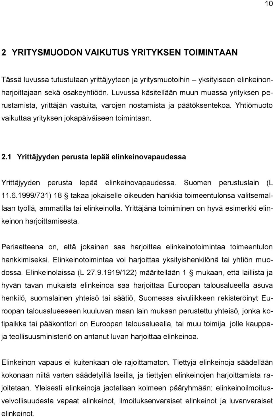 1 Yrittäjyyden perusta lepää elinkeinovapaudessa Yrittäjyyden perusta lepää elinkeinovapaudessa. Suomen perustuslain (L 11.6.