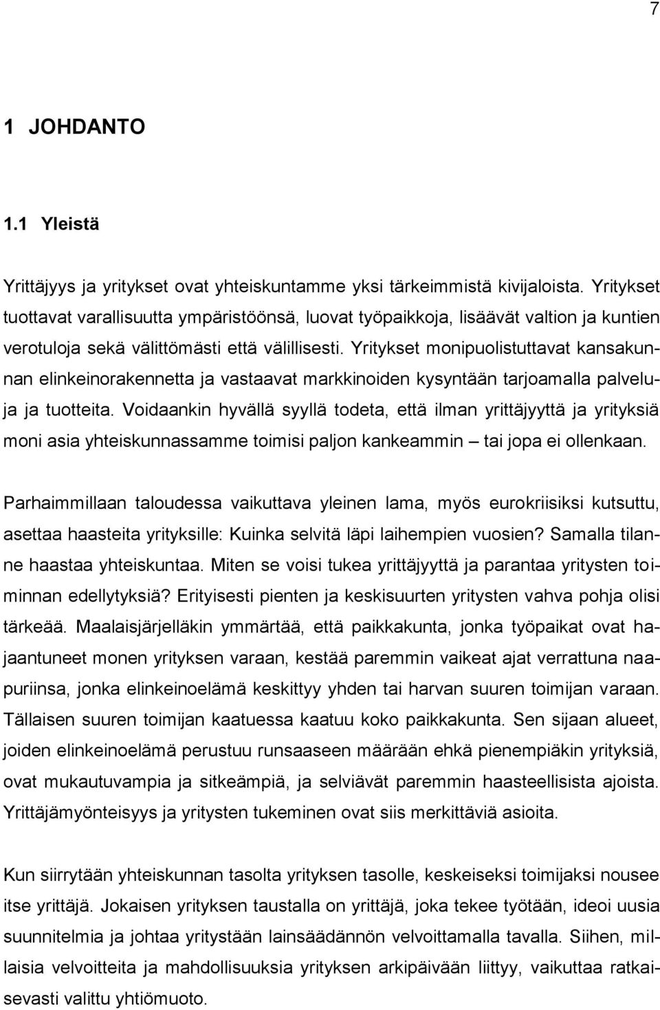 Yritykset monipuolistuttavat kansakunnan elinkeinorakennetta ja vastaavat markkinoiden kysyntään tarjoamalla palveluja ja tuotteita.