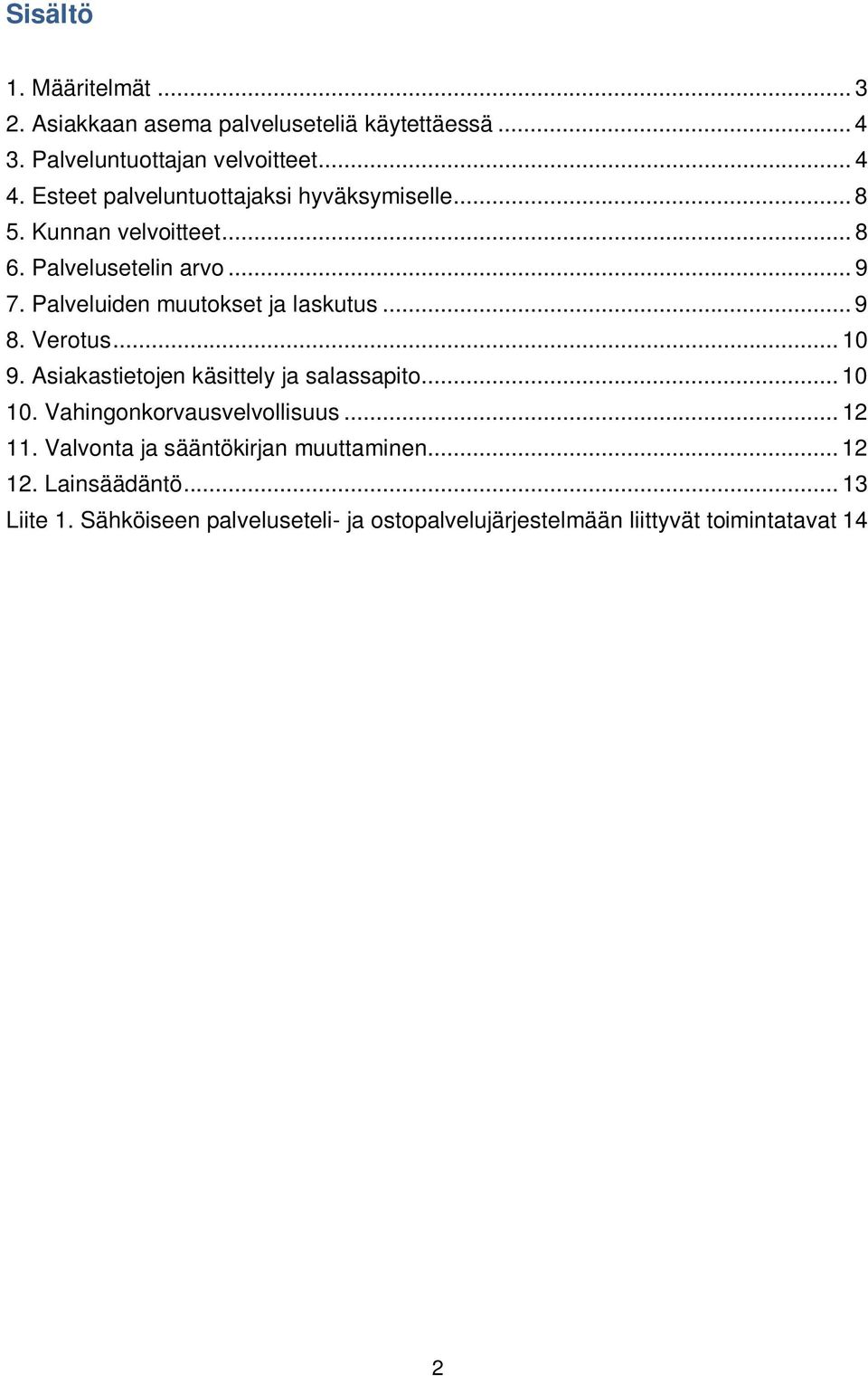 Palveluiden muutokset ja laskutus... 9 8. Verotus... 10 9. Asiakastietojen käsittely ja salassapito... 10 10.