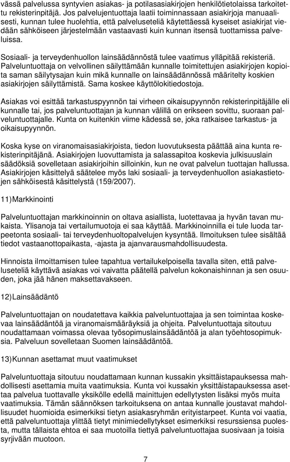 kunnan itsensä tuottamissa palveluissa. Sosiaali- ja terveydenhuollon lainsäädännöstä tulee vaatimus ylläpitää rekisteriä.