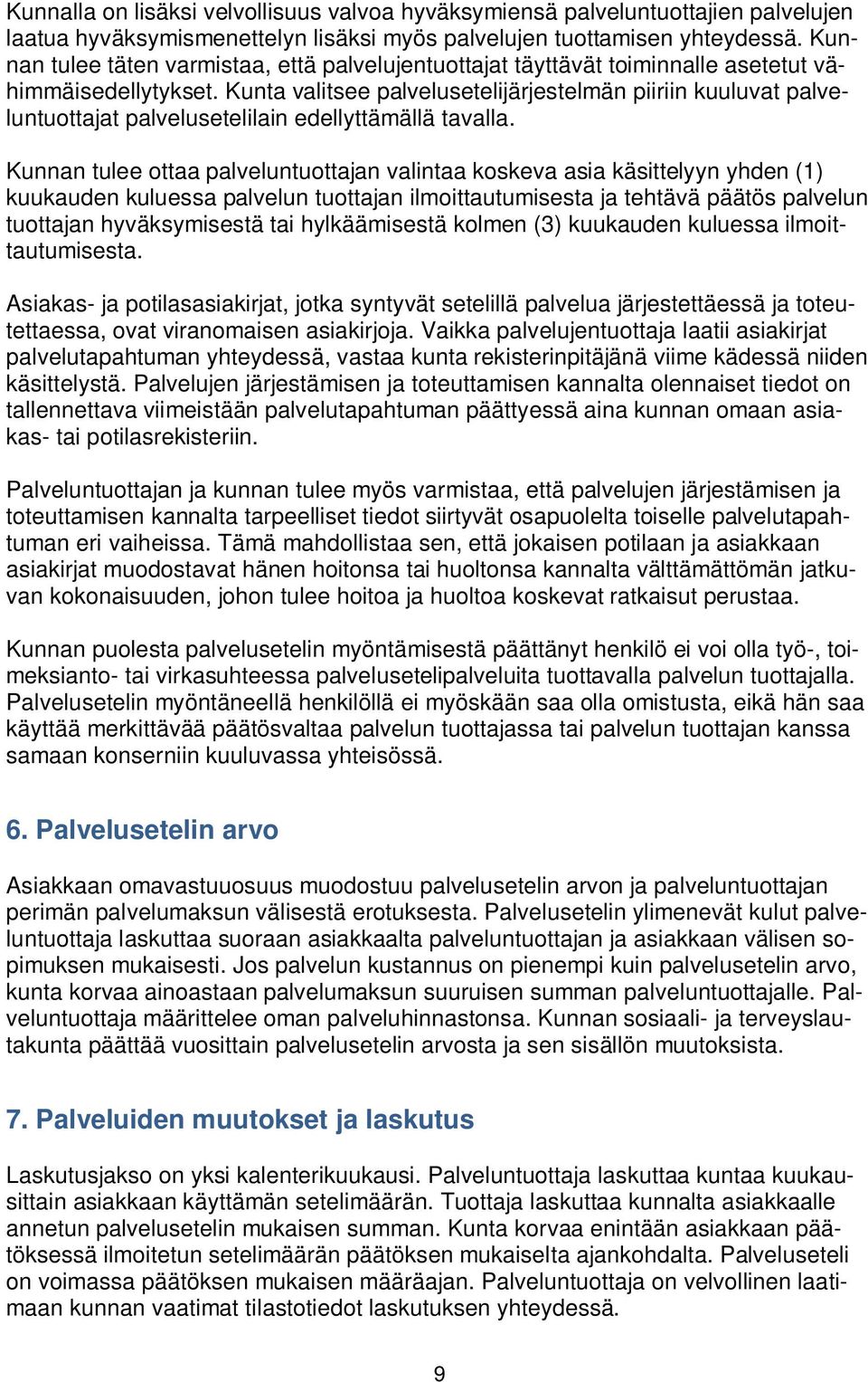 Kunta valitsee palvelusetelijärjestelmän piiriin kuuluvat palveluntuottajat palvelusetelilain edellyttämällä tavalla.