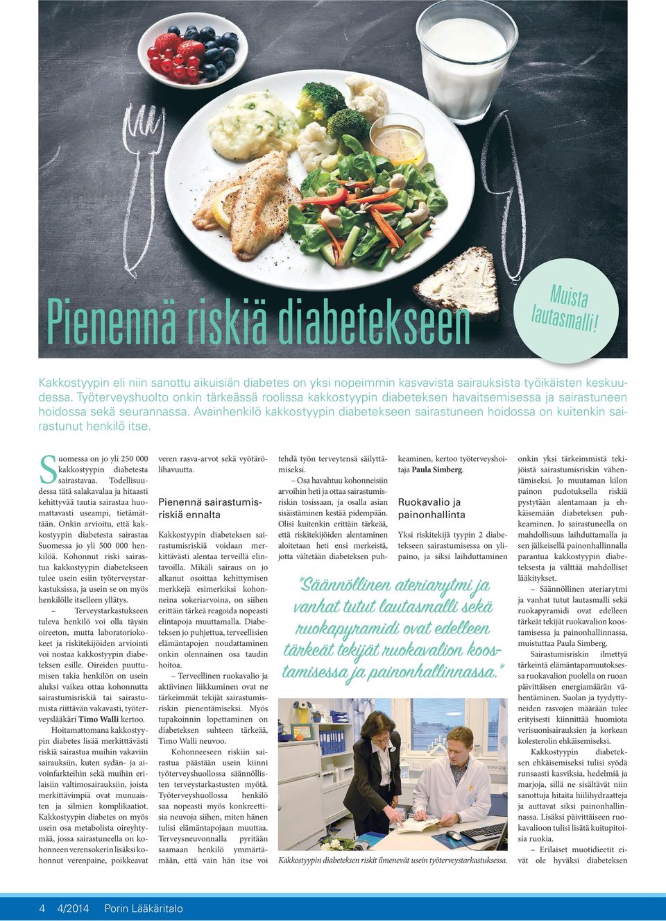 Avainhenkilö kakkostyypin diabetekseen sairastuneen hoidossa on kuitenkin sairastunut henkilö itse. Suomessa on jo yli 250 000 kakkostyypin diabetesta sairastavaa.