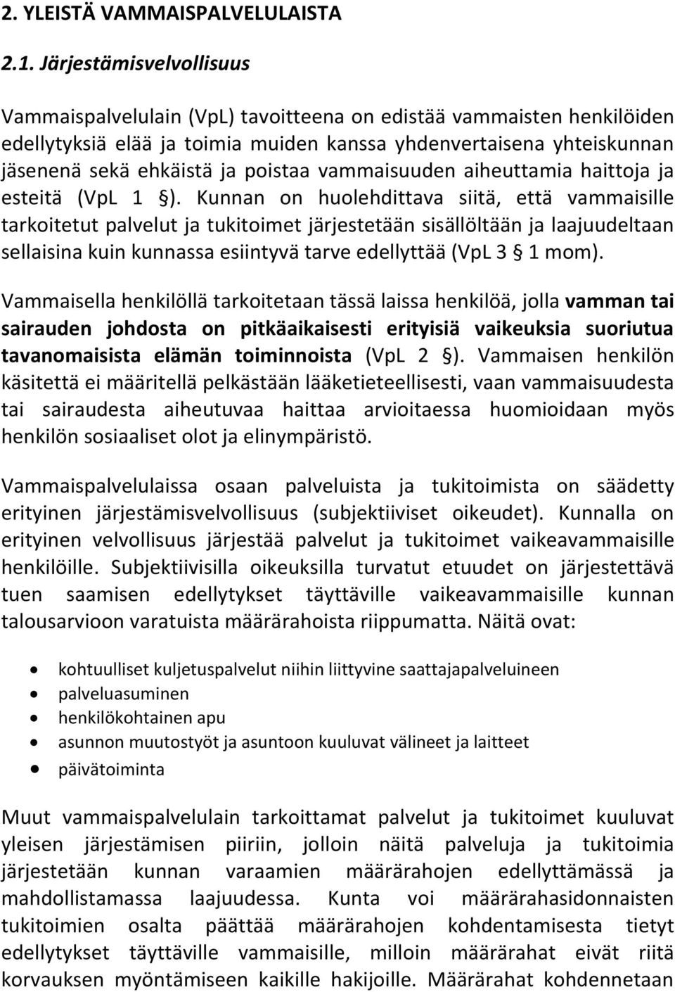 vammaisuuden aiheuttamia haittoja ja esteitä (VpL 1 ).