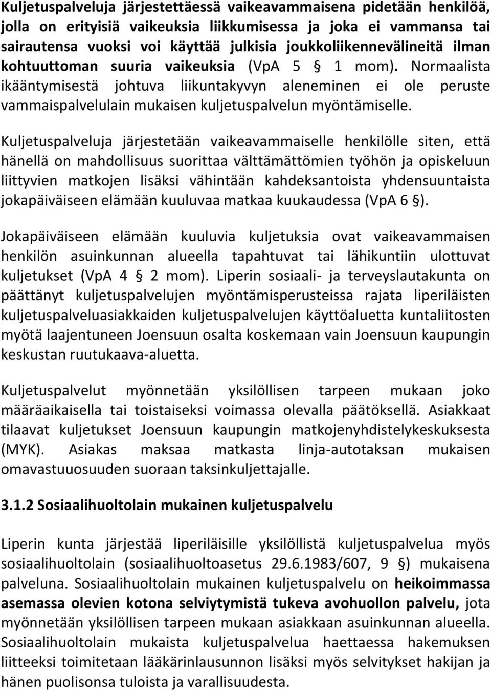 Normaalista ikääntymisestä johtuva liikuntakyvyn aleneminen ei ole peruste vammaispalvelulain mukaisen kuljetuspalvelun myöntämiselle.