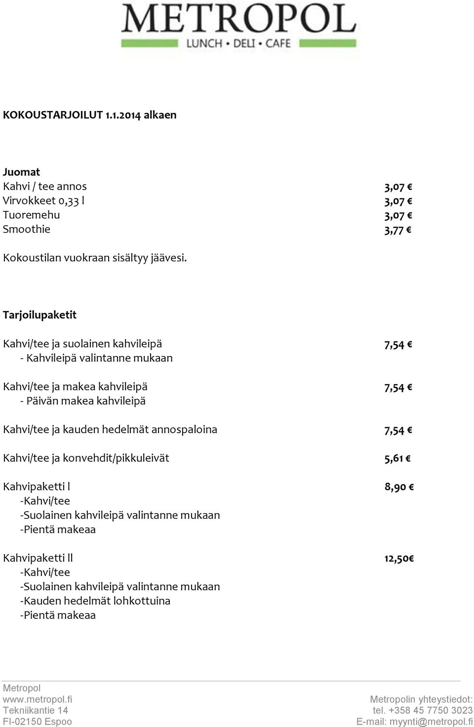 Tarjoilupaketit Kahvi/tee ja suolainen kahvileipä 7,54 - Kahvileipä valintanne mukaan Kahvi/tee ja makea kahvileipä 7,54 - Päivän makea kahvileipä