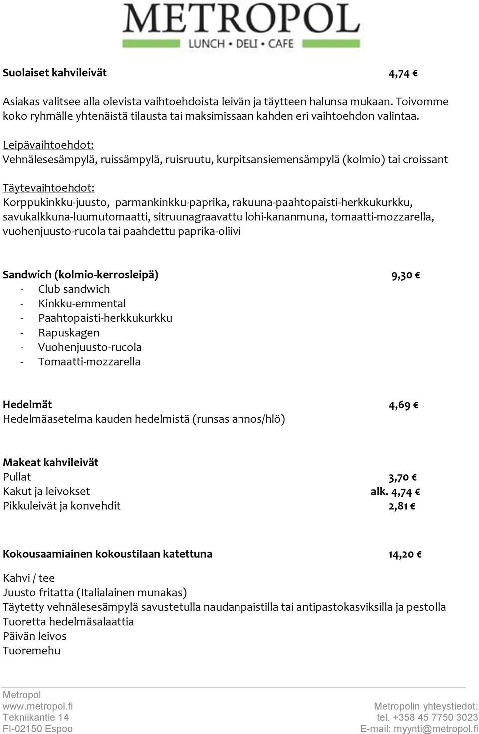 rakuuna-paahtopaisti-herkkukurkku, savukalkkuna-luumutomaatti, sitruunagraavattu lohi-kananmuna, tomaatti-mozzarella, vuohenjuusto-rucola tai paahdettu paprika-oliivi Sandwich (kolmio-kerrosleipä)