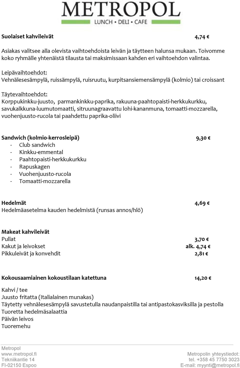 rakuuna-paahtopaisti-herkkukurkku, savukalkkuna-luumutomaatti, sitruunagraavattu lohi-kananmuna, tomaatti-mozzarella, vuohenjuusto-rucola tai paahdettu paprika-oliivi Sandwich (kolmio-kerrosleipä)