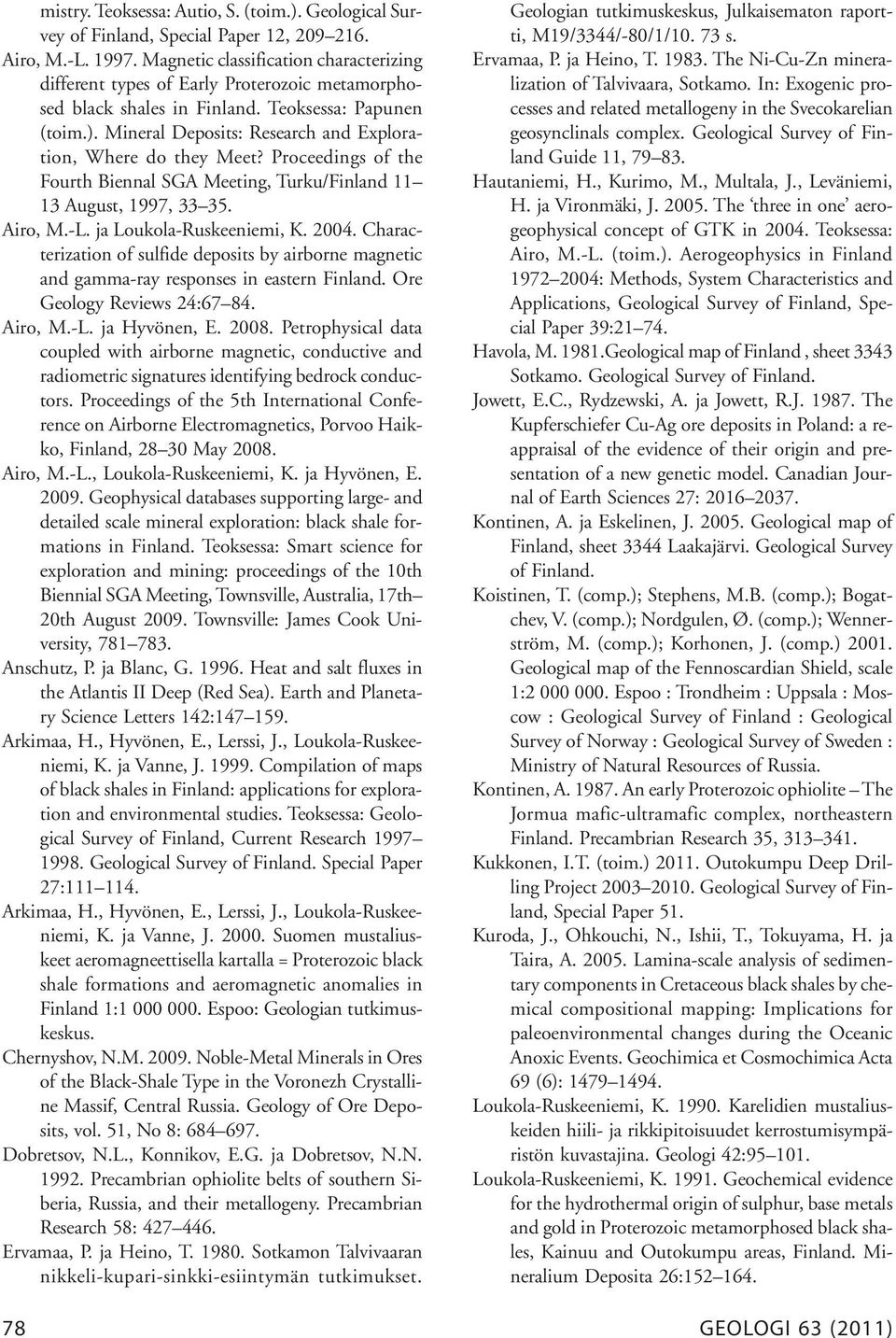 Mineral Deposits: Research and Exploration, Where do they Meet? Proceedings of the Fourth Biennal SGA Meeting, Turku/Finland 11 13 August, 1997, 33 35. Airo, M.-L. ja Loukola-Ruskeeniemi, K. 2004.