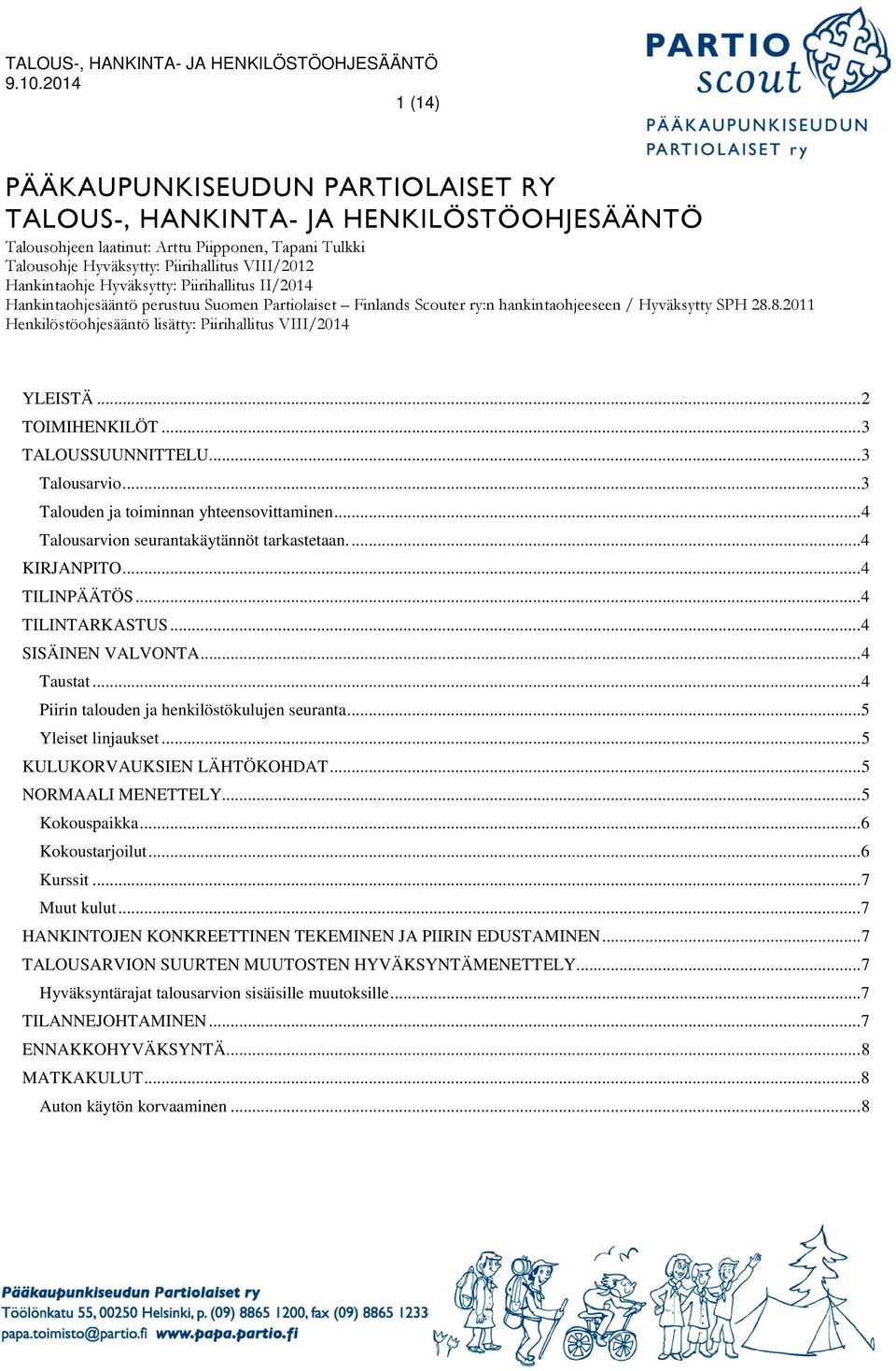 8.2011 Henkilöstöohjesääntö lisätty: Piirihallitus VIII/2014 YLEISTÄ... 2 TOIMIHENKILÖT... 3 TALOUSSUUNNITTELU... 3 Talousarvio... 3 Talouden ja toiminnan yhteensovittaminen.