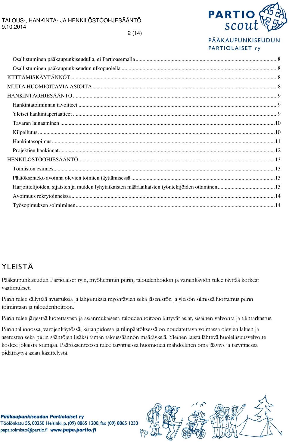 .. 13 Toimiston esimies... 13 Päätöksenteko avoinna olevien toimien täyttämisessä... 13 Harjoittelijoiden, sijaisten ja muiden lyhytaikaisten määräaikaisten työntekijöiden ottaminen.