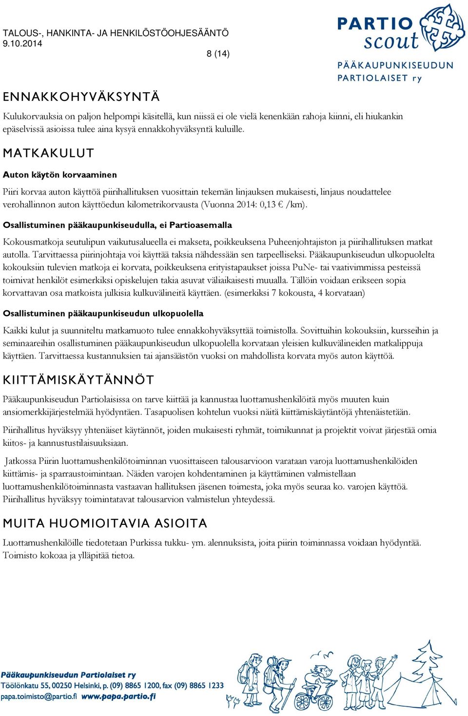 2014: 0,13 /km). Osallistuminen pääkaupunkiseudulla, ei Partioasemalla Kokousmatkoja seutulipun vaikutusalueella ei makseta, poikkeuksena Puheenjohtajiston ja piirihallituksen matkat autolla.