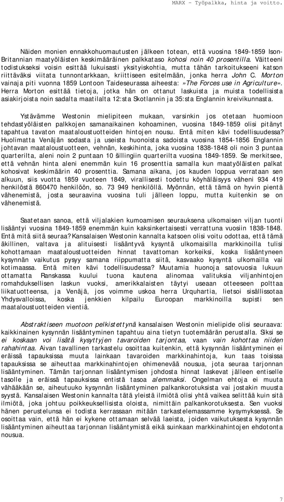 Morton vainaja piti vuonna 1859 Lontoon Taideseurassa aiheesta:»the Forces use in Agriculture».