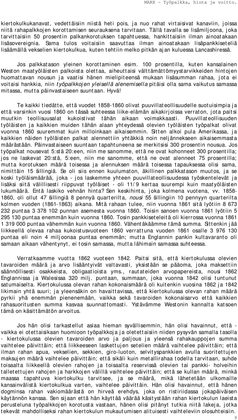 Sama tulos voitaisiin saavuttaa ilman ainoatakaan lisäpankkiseteliä lisäämällä vekselien kiertokulkua, kuten tehtiin melko pitkän ajan kuluessa Lancashiressä.