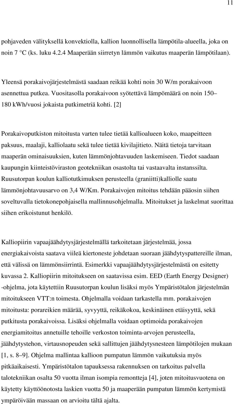 [2] Porakaivoputkiston mitoitusta varten tulee tietää kallioalueen koko, maapeitteen paksuus, maalaji, kalliolaatu sekä tulee tietää kivilajitieto.